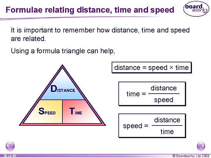 Formulae relating distance, time and speed It is important to remember how distance, time