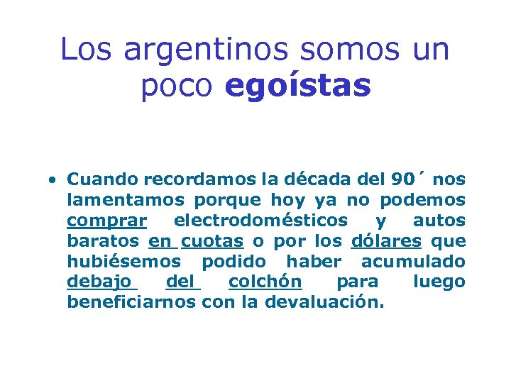 Los argentinos somos un poco egoístas • Cuando recordamos la década del 90´ nos