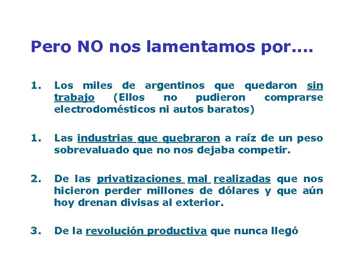 Pero NO nos lamentamos por. . 1. Los miles de argentinos quedaron sin trabajo