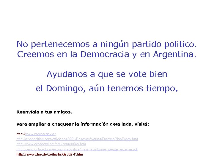 No pertenecemos a ningún partido politico. Creemos en la Democracia y en Argentina. Ayudanos