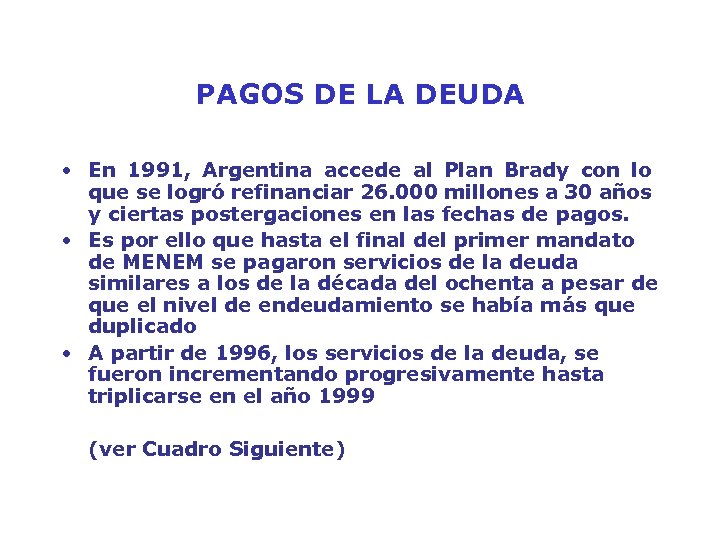 PAGOS DE LA DEUDA • En 1991, Argentina accede al Plan Brady con lo