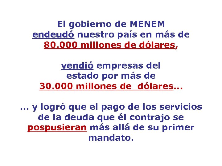 El gobierno de MENEM endeudó nuestro país en más de endeudó 80. 000 millones