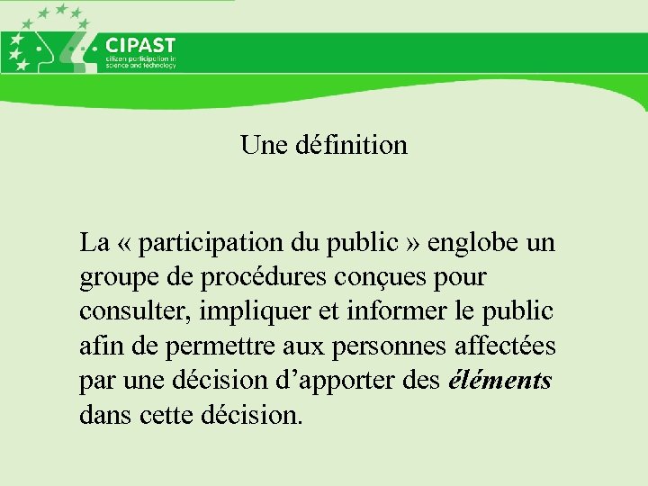 Une définition La « participation du public » englobe un groupe de procédures conçues