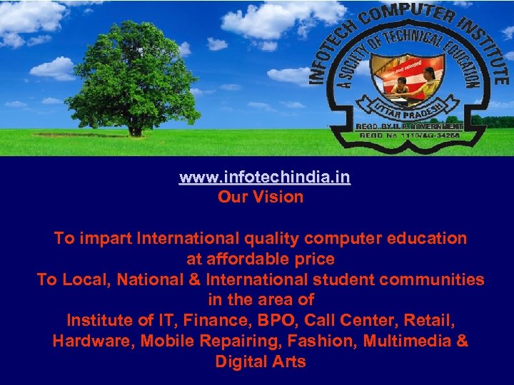 www. infotechindia. in Our Vision To impart International quality computer education at affordable
