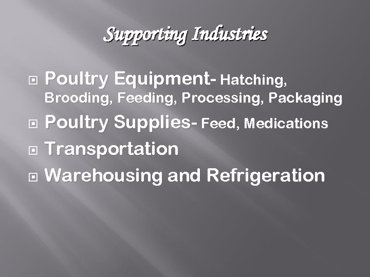 Supporting Industries Poultry Equipment- Hatching, Brooding, Feeding, Processing, Packaging Poultry Supplies- Feed, Medications Transportation