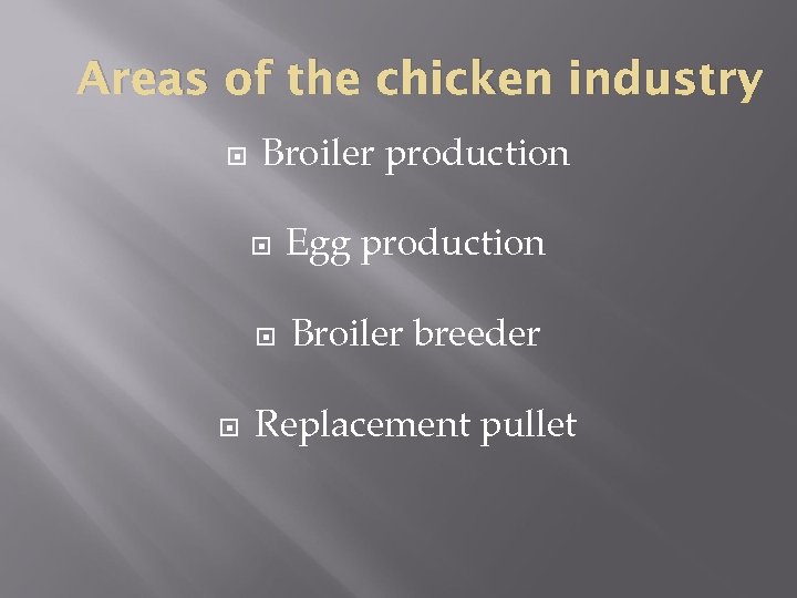 Areas of the chicken industry Broiler production Egg production Broiler breeder Replacement pullet 