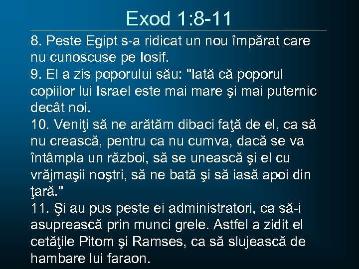 Exod 1: 8 -11 8. Peste Egipt s-a ridicat un nou împărat care nu