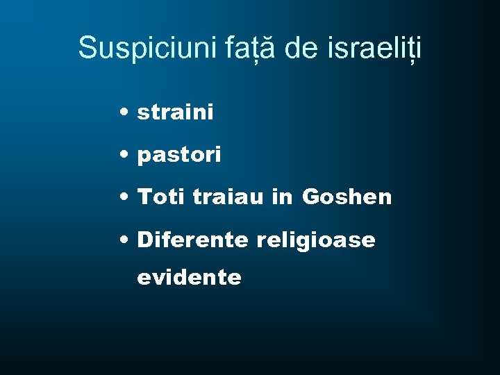 Suspiciuni față de israeliți • straini • pastori • Toti traiau in Goshen •