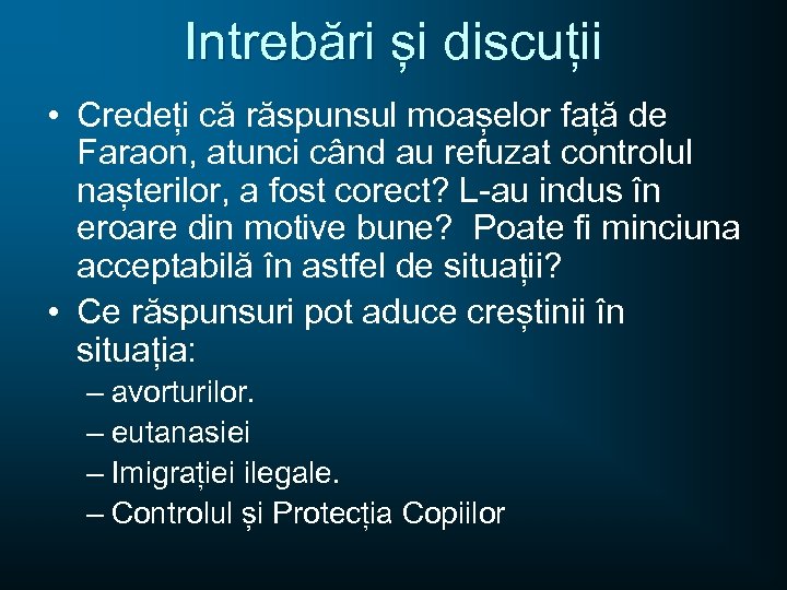 Intrebări și discuții • Credeți că răspunsul moașelor față de Faraon, atunci când au