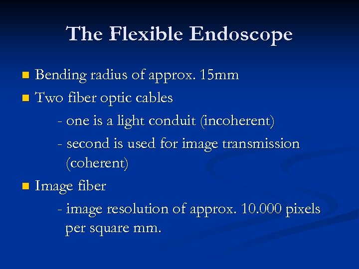 The Flexible Endoscope Bending radius of approx. 15 mm n Two fiber optic cables