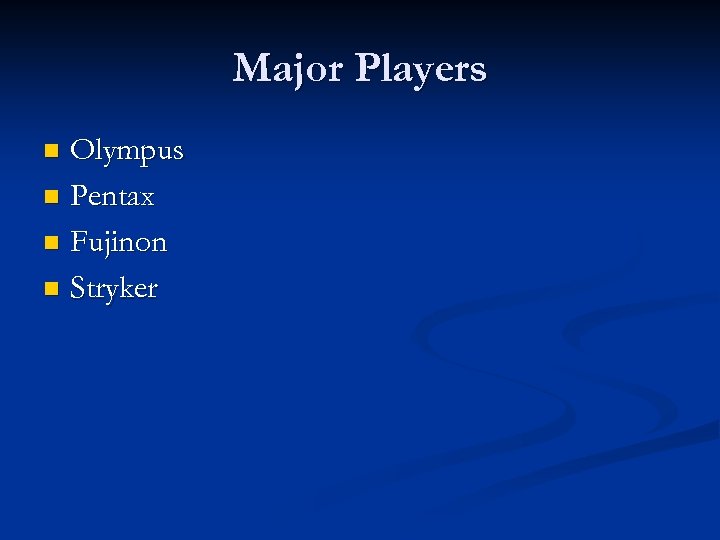 Major Players Olympus n Pentax n Fujinon n Stryker n 