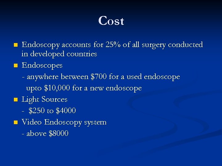 Cost n n Endoscopy accounts for 25% of all surgery conducted in developed countries