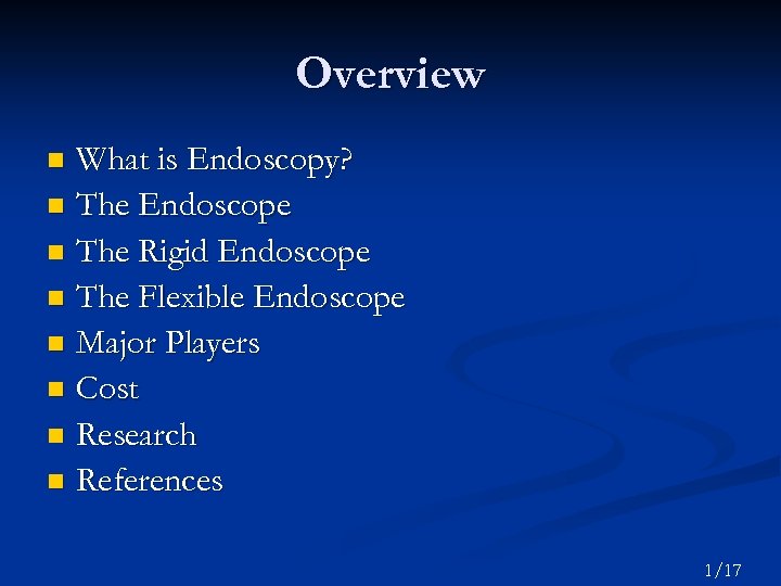 Overview What is Endoscopy? n The Endoscope n The Rigid Endoscope n The Flexible