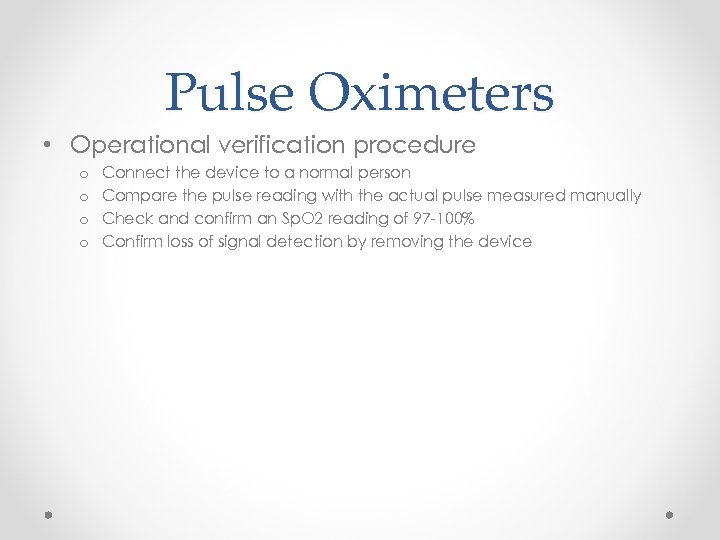 Pulse Oximeters • Operational verification procedure o o Connect the device to a normal