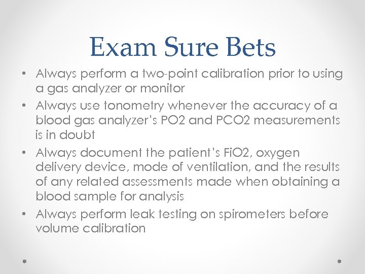 Exam Sure Bets • Always perform a two-point calibration prior to using a gas