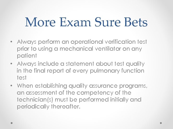 More Exam Sure Bets • Always perform an operational verification test prior to using
