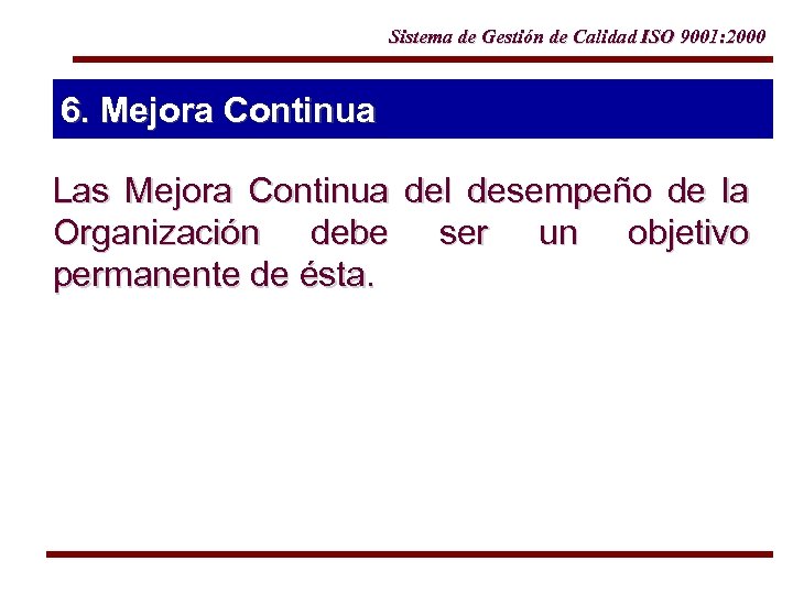 Sistema de Gestión de Calidad ISO 9001: 2000 6. Mejora Continua Las Mejora Continua