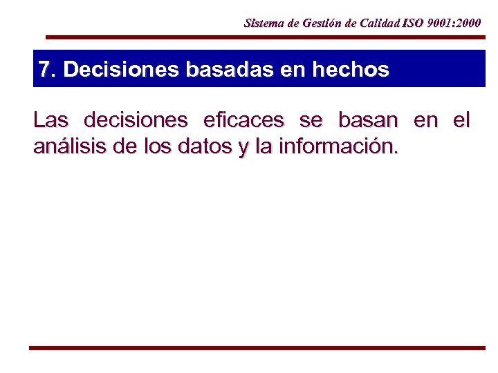 Sistema de Gestión de Calidad ISO 9001: 2000 7. Decisiones basadas en hechos Las