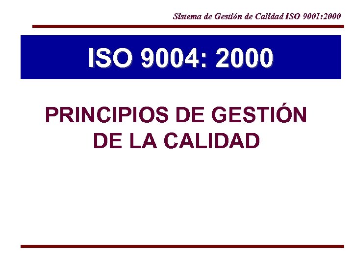 Sistema de Gestión de Calidad ISO 9001: 2000 ISO 9004: 2000 PRINCIPIOS DE GESTIÓN