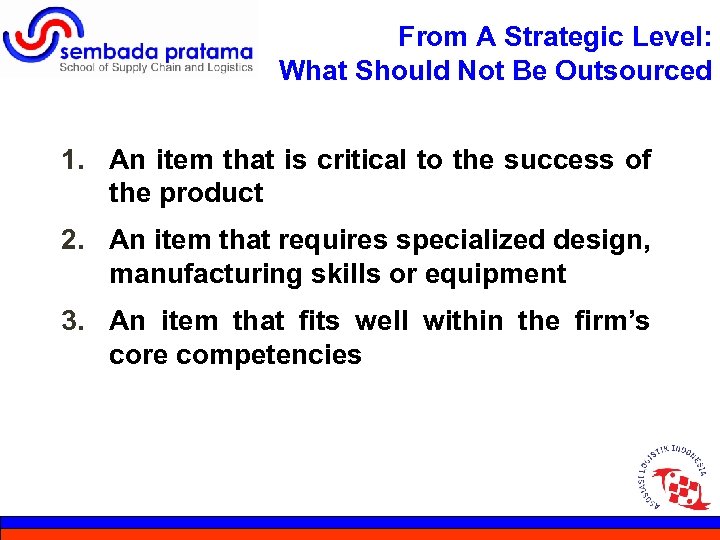 From A Strategic Level: What Should Not Be Outsourced 1. An item that is