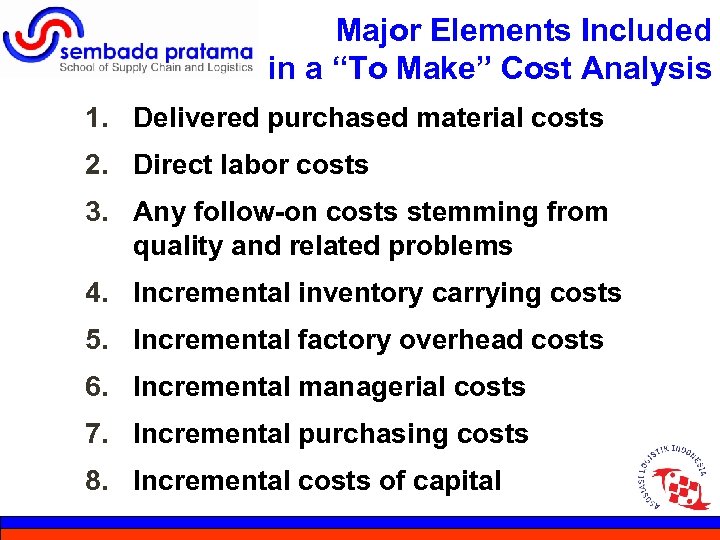 Major Elements Included in a “To Make” Cost Analysis 1. Delivered purchased material costs