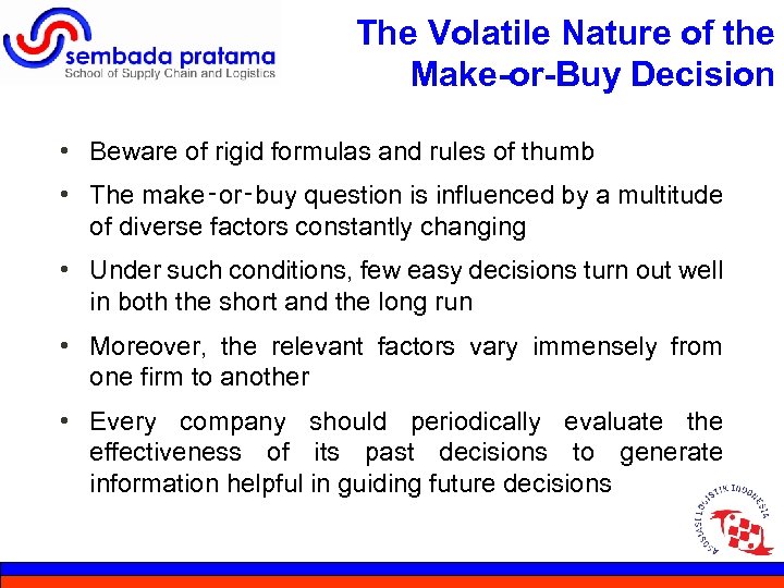 The Volatile Nature of the Make-or-Buy Decision • Beware of rigid formulas and rules