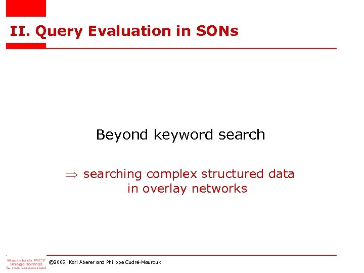 II. Query Evaluation in SONs Beyond keyword searching complex structured data in overlay networks