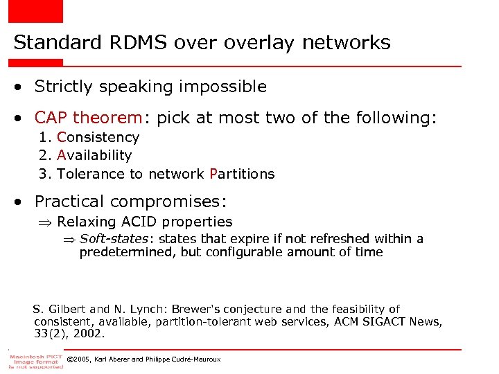 Standard RDMS overlay networks • Strictly speaking impossible • CAP theorem: pick at most