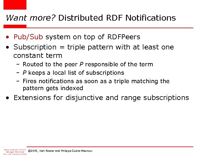Want more? Distributed RDF Notifications • Pub/Sub system on top of RDFPeers • Subscription