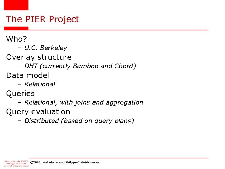 The PIER Project Who? – U. C. Berkeley Overlay structure – DHT (currently Bamboo