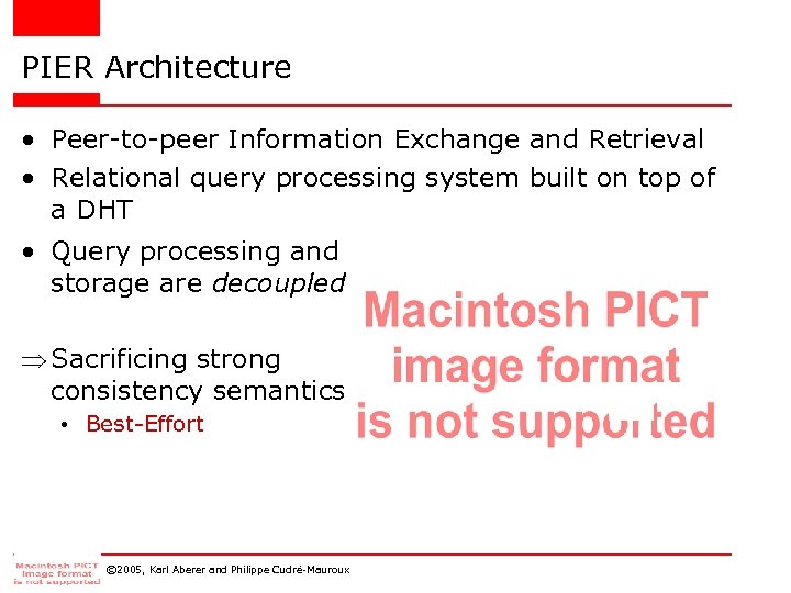 PIER Architecture • Peer-to-peer Information Exchange and Retrieval • Relational query processing system built