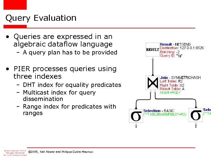 Query Evaluation • Queries are expressed in an algebraic dataflow language – A query