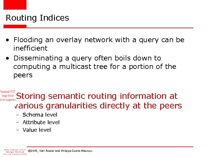 Routing Indices • • Flooding an overlay network with a query can be inefficient