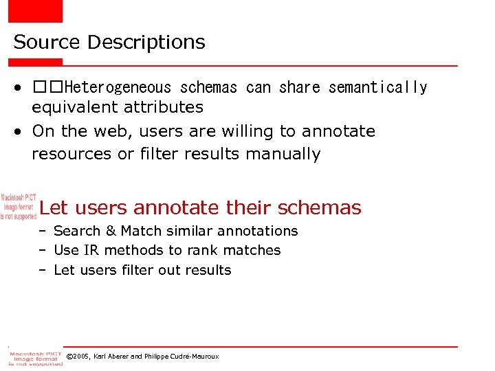 Source Descriptions • Heterogeneous schemas can share semantically equivalent attributes • On the web,