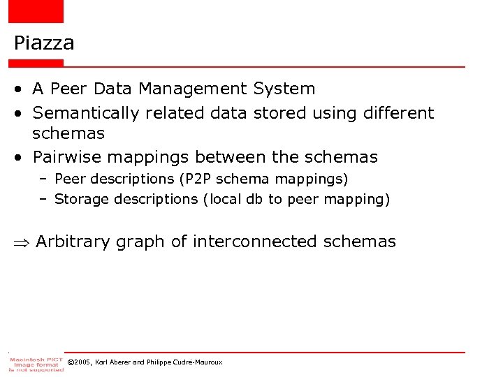 Piazza • A Peer Data Management System • Semantically related data stored using different
