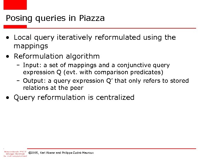 Posing queries in Piazza • Local query iteratively reformulated using the mappings • Reformulation