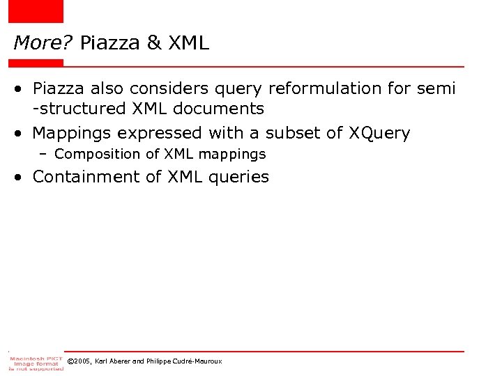 More? Piazza & XML • Piazza also considers query reformulation for semi -structured XML