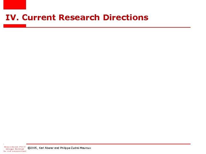 IV. Current Research Directions © 2005, Karl Aberer and Philippe Cudré-Mauroux 