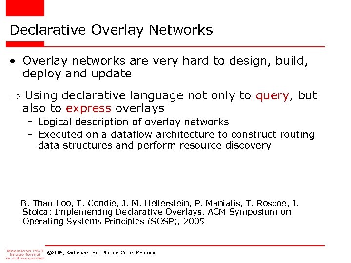 Declarative Overlay Networks • Overlay networks are very hard to design, build, deploy and