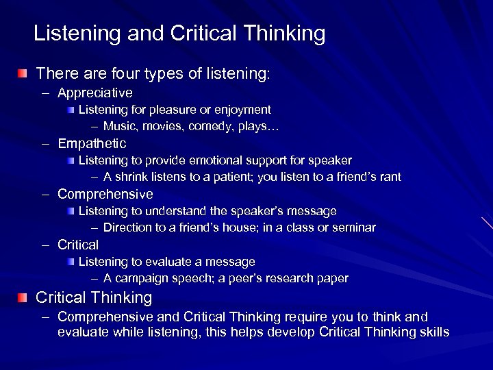 Listening and Critical Thinking There are four types of listening: – Appreciative Listening for