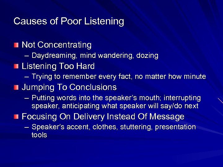 Causes of Poor Listening Not Concentrating – Daydreaming, mind wandering, dozing Listening Too Hard