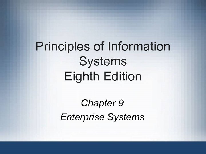 Principles of Information Systems Eighth Edition Chapter 9 Enterprise Systems 