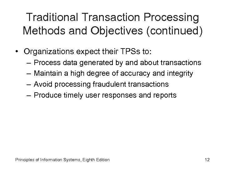 Traditional Transaction Processing Methods and Objectives (continued) • Organizations expect their TPSs to: –