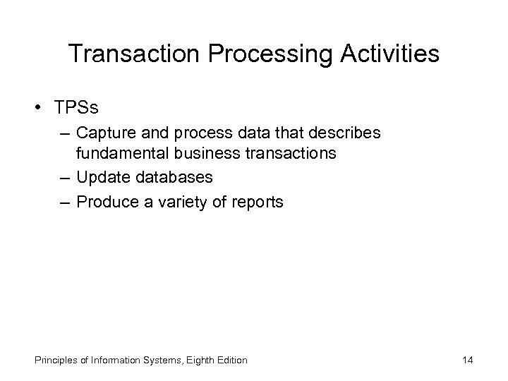 Transaction Processing Activities • TPSs – Capture and process data that describes fundamental business