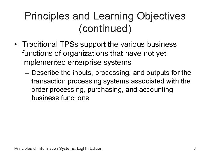 Principles and Learning Objectives (continued) • Traditional TPSs support the various business functions of