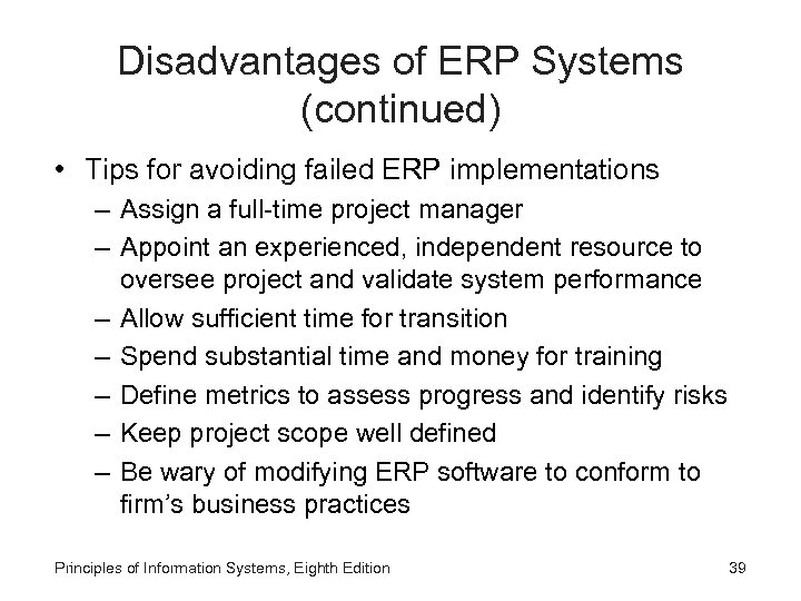 Disadvantages of ERP Systems (continued) • Tips for avoiding failed ERP implementations – Assign