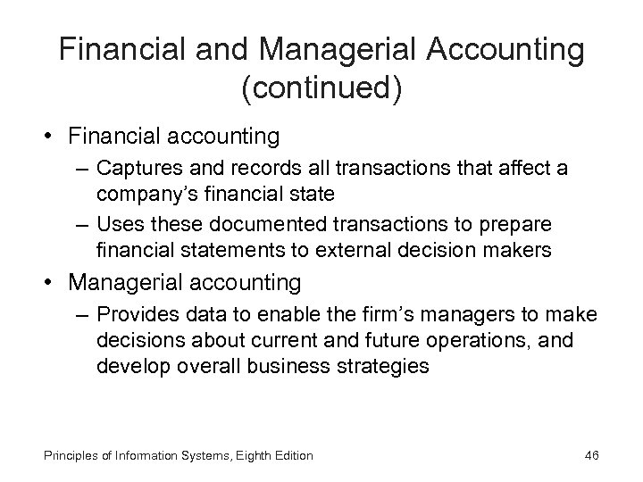 Financial and Managerial Accounting (continued) • Financial accounting – Captures and records all transactions