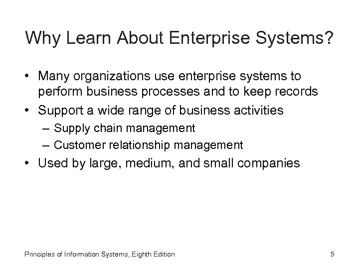 Why Learn About Enterprise Systems? • Many organizations use enterprise systems to perform business