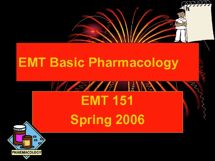 EMT Basic Pharmacology EMT 151 Spring 2006 