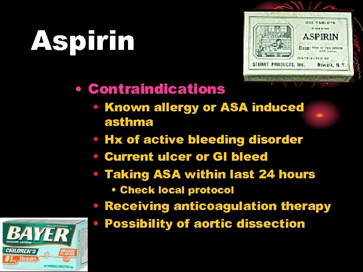 Aspirin • Contraindications • Known allergy or ASA induced asthma • Hx of active